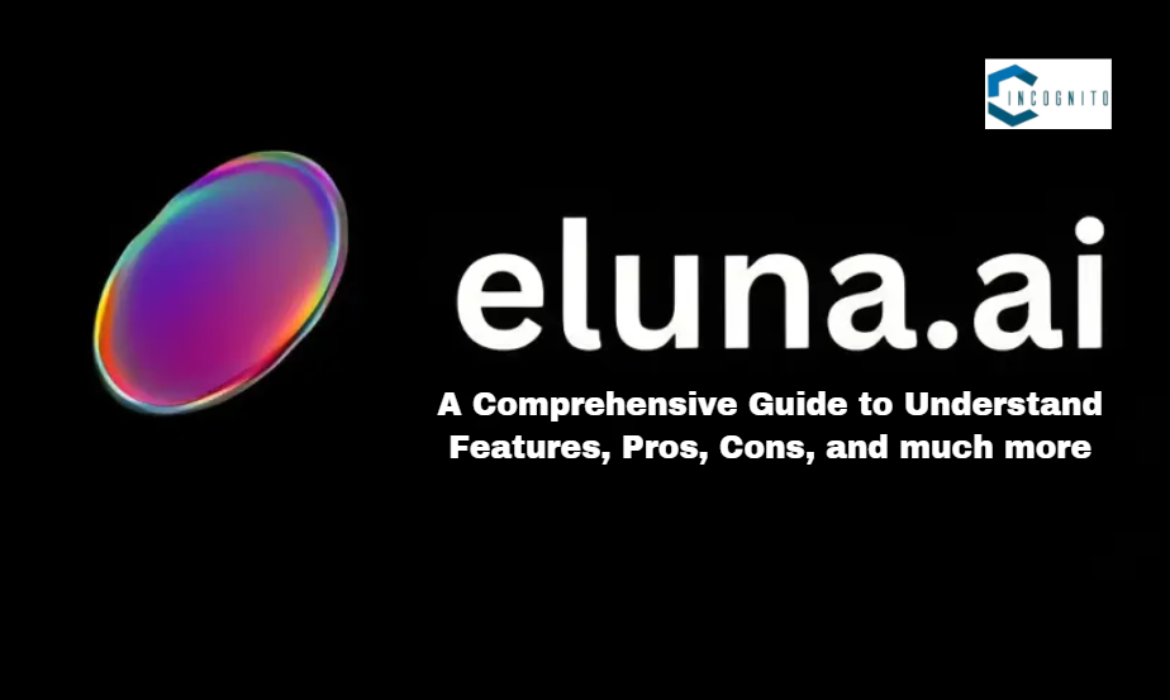 Eluna.AI: A Comprehensive Guide to Understand Features, Pros, Cons, and much more