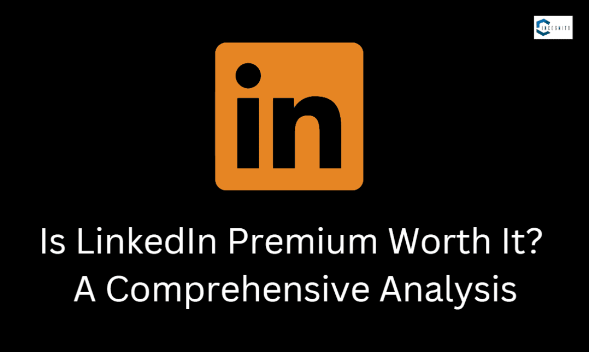 Is LinkedIn Premium Worth It? A Comprehensive Analysis