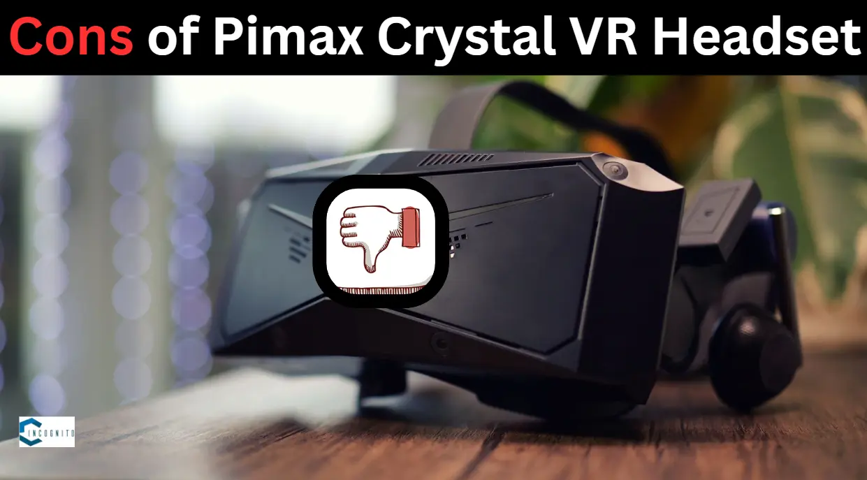 Cons of Pimax Crystal VR Headset