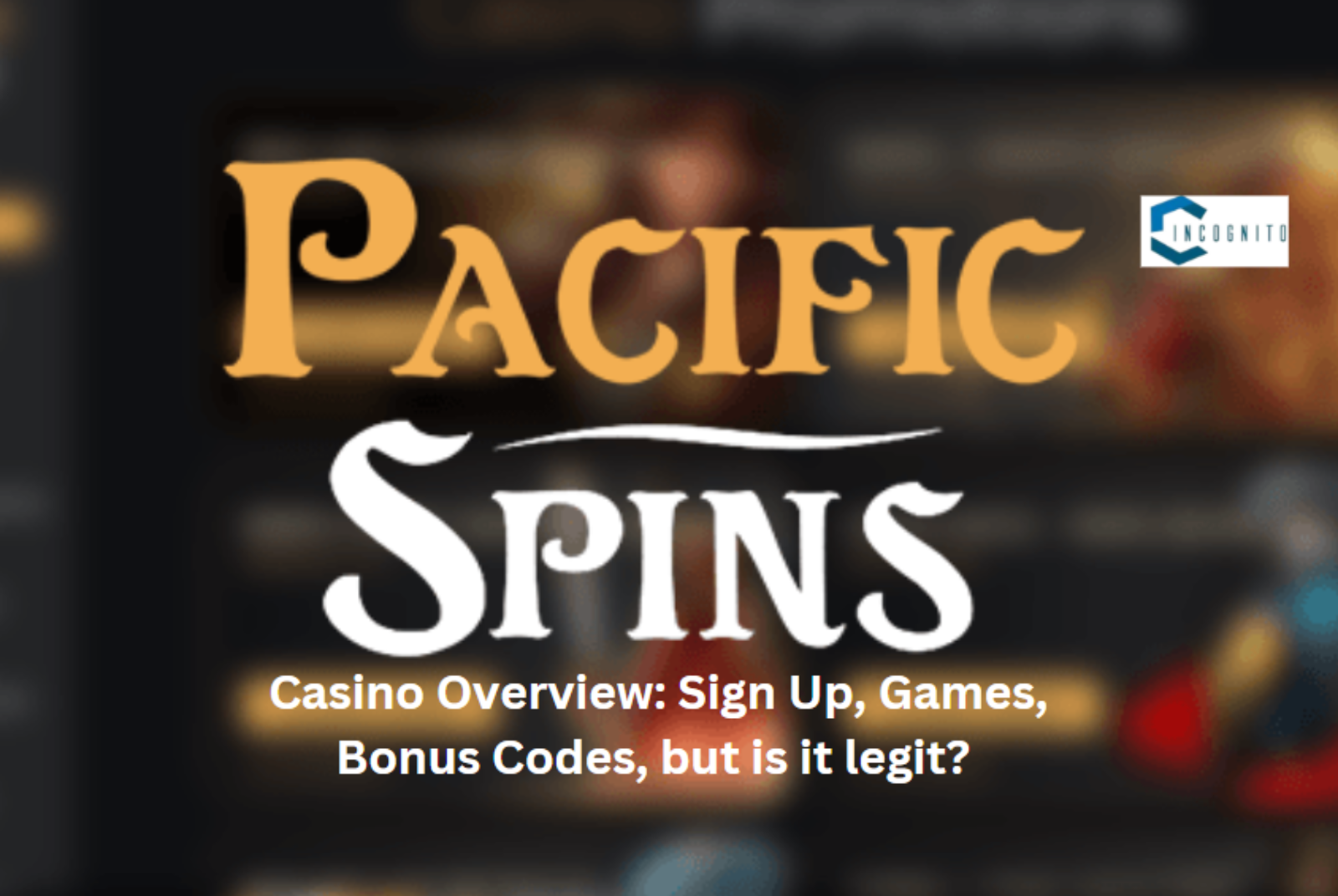 Pacific Spins Casino Overview: Login, Games, Bonus Codes, but is it legit?