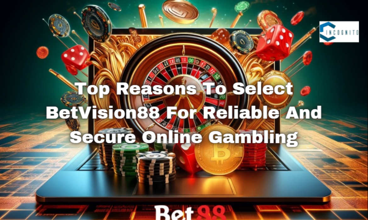 Top Reasons To Select BetVision88 For Reliable And Secure Online Gambling