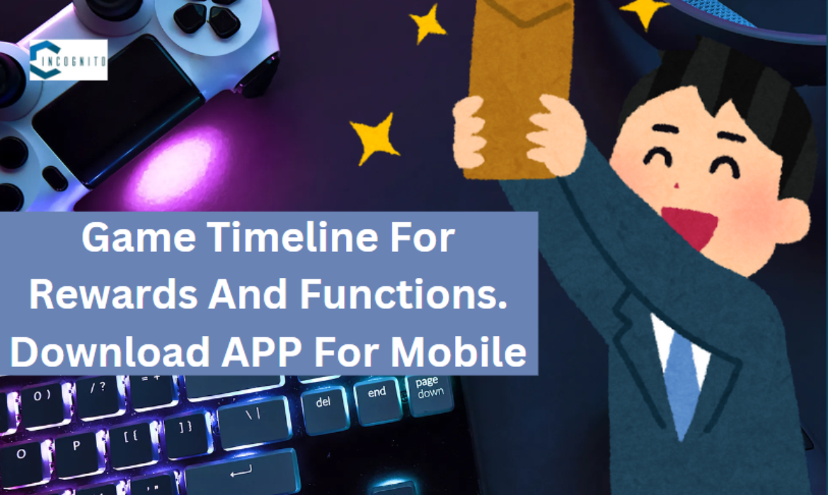 Game Timeline For Rewards And Functions. Download APP For Mobile