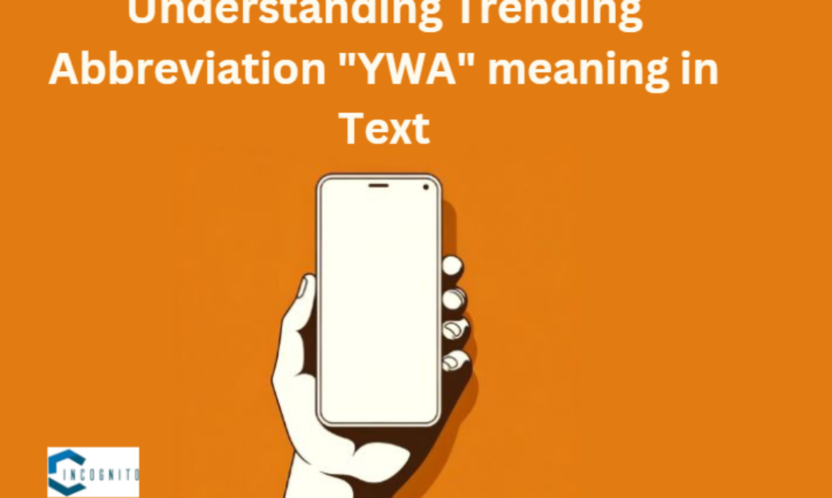 Understanding Trending Abbreviation “YWA” meaning in Text- 2024 Update