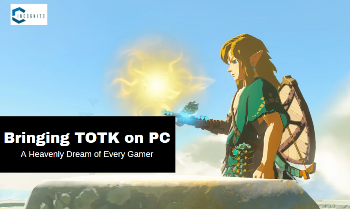 Bringing TOTK on PC: A Heavenly Dream of Every Gamer