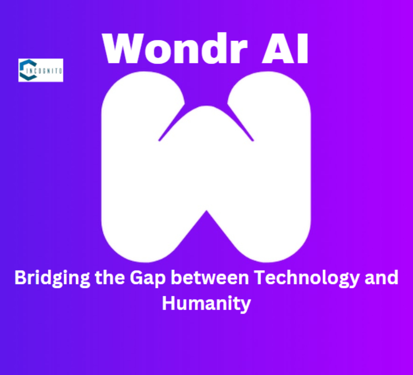 Wondr AI: Bridging the Gap between Technology and Humanity