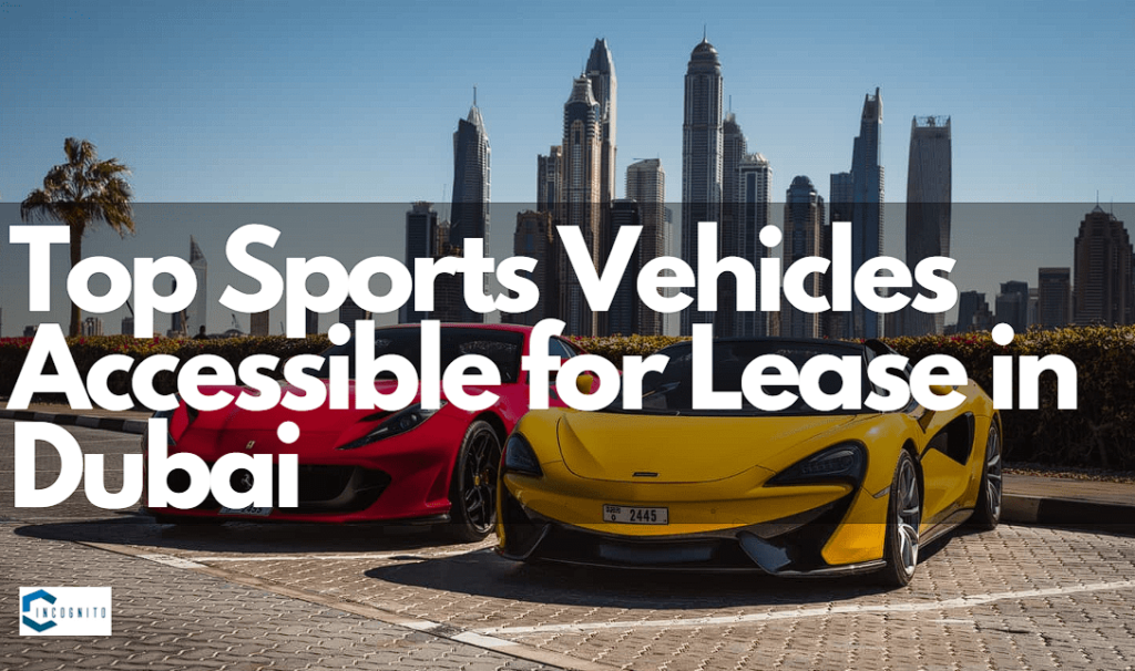 Top Sports Vehicles Accessible for Lease in Dubai