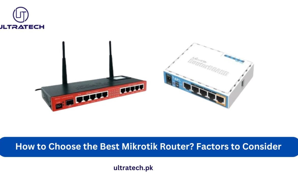 How to Choose the Best Mikrotik Router? Factors to Consider: