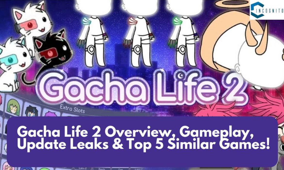 Gacha Life 2 Overview, Gameplay, Update Leaks & Top 5 Similar Games!