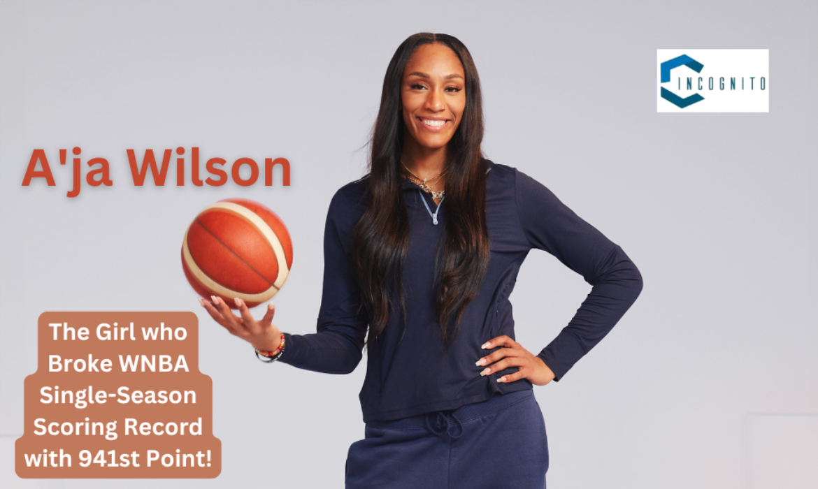 A'ja Wilson: The Girl who Broke WNBA Single-Season scoring record with 941st point!