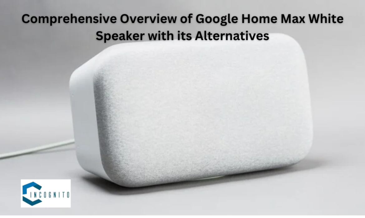 Comprehensive Overview of Google Home Max White Speaker with its Alternatives