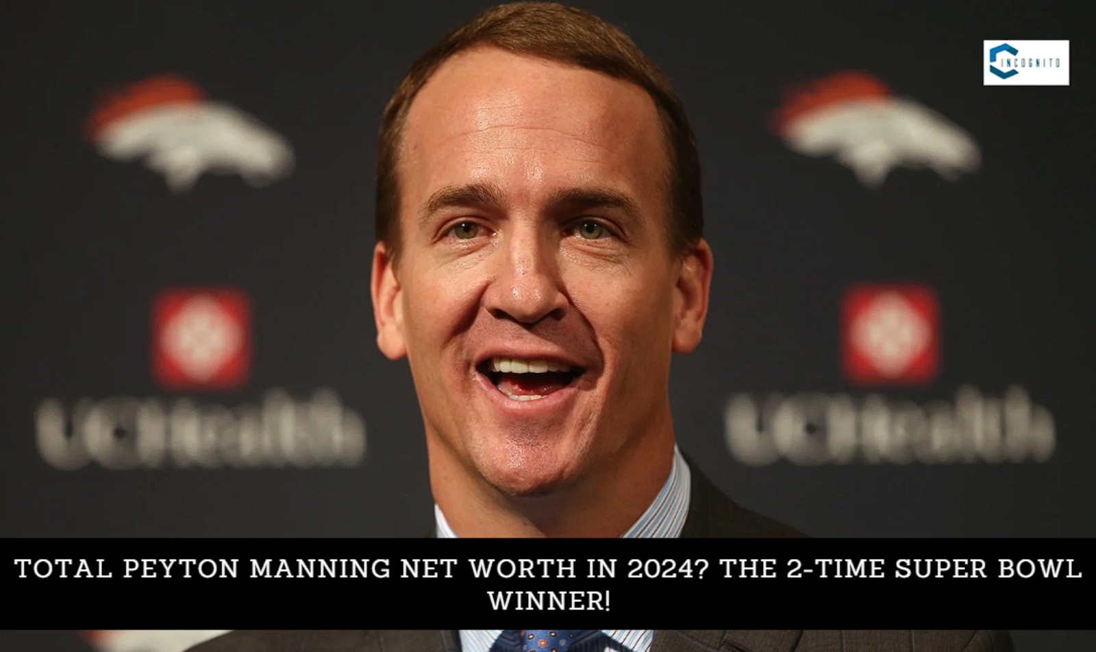 Total Peyton Manning Net Worth? The 2-Time Super Bowl Winner!