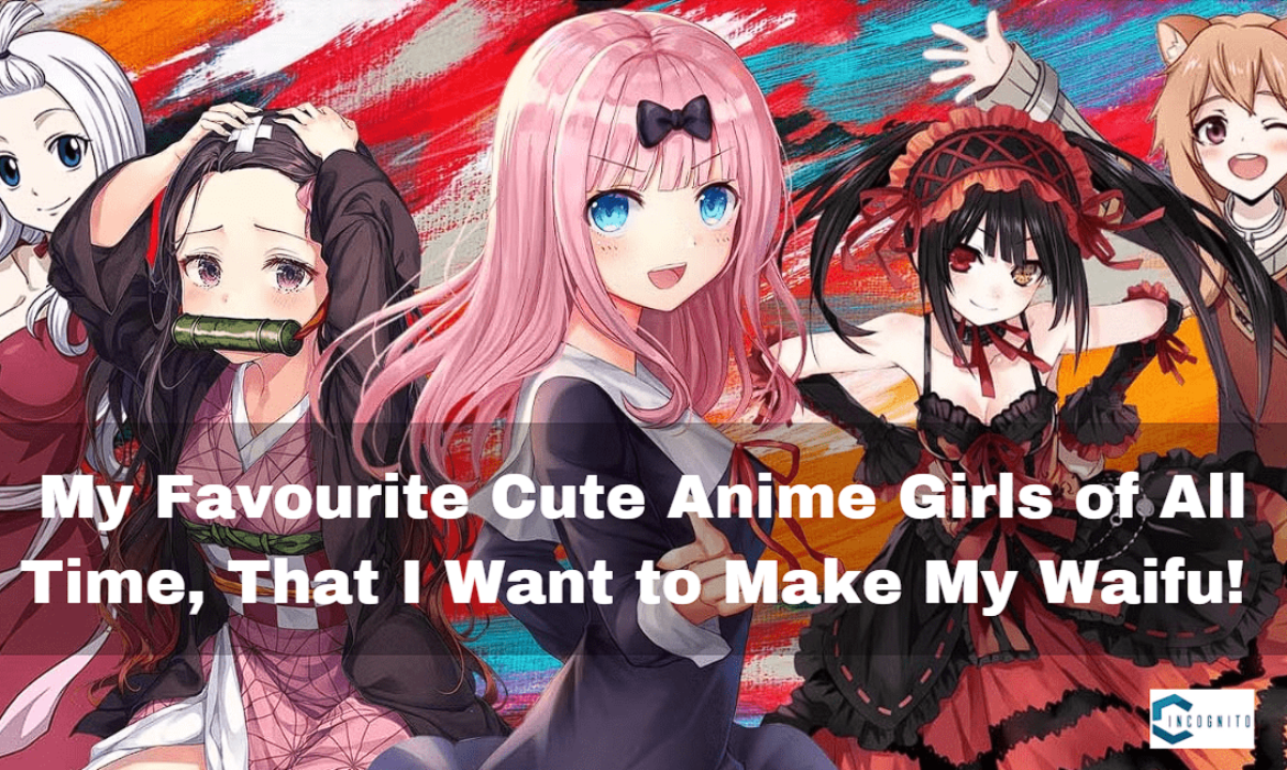 My Favourite Cute Anime Girls, That I Want to Waifu!!