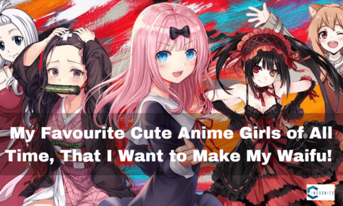 My Favourite Top 5 Cute Anime Girls, That I Want to Waifu!!