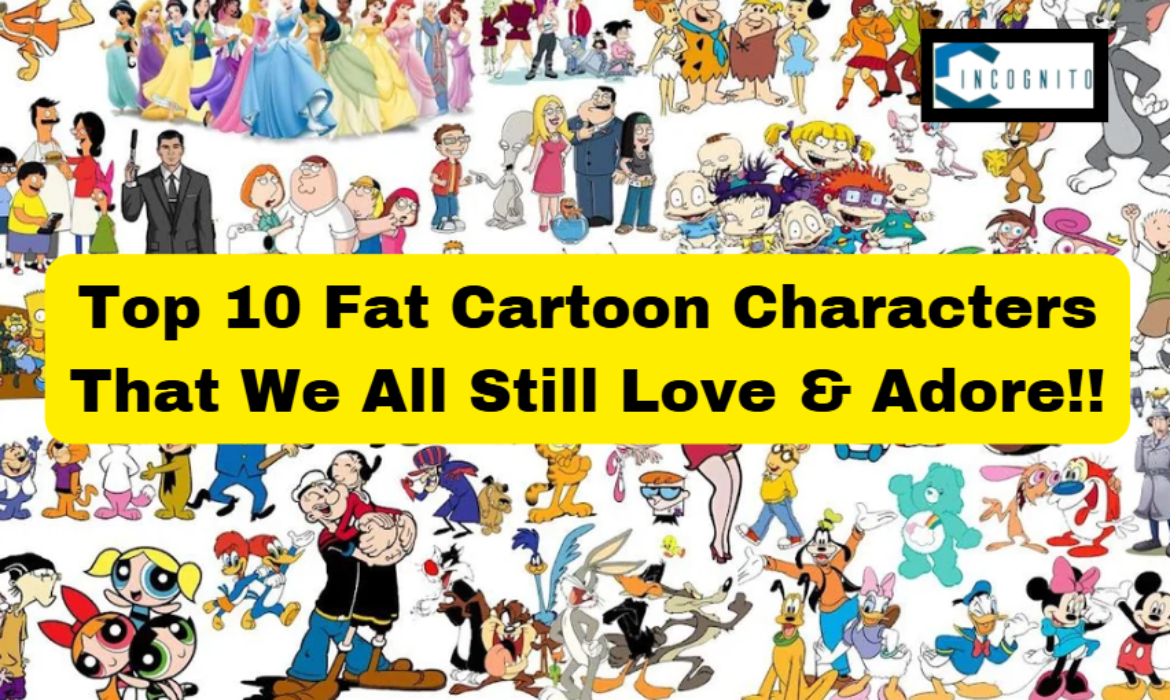 Top 10 Fat Cartoon Characters That We All Still Love & Adore