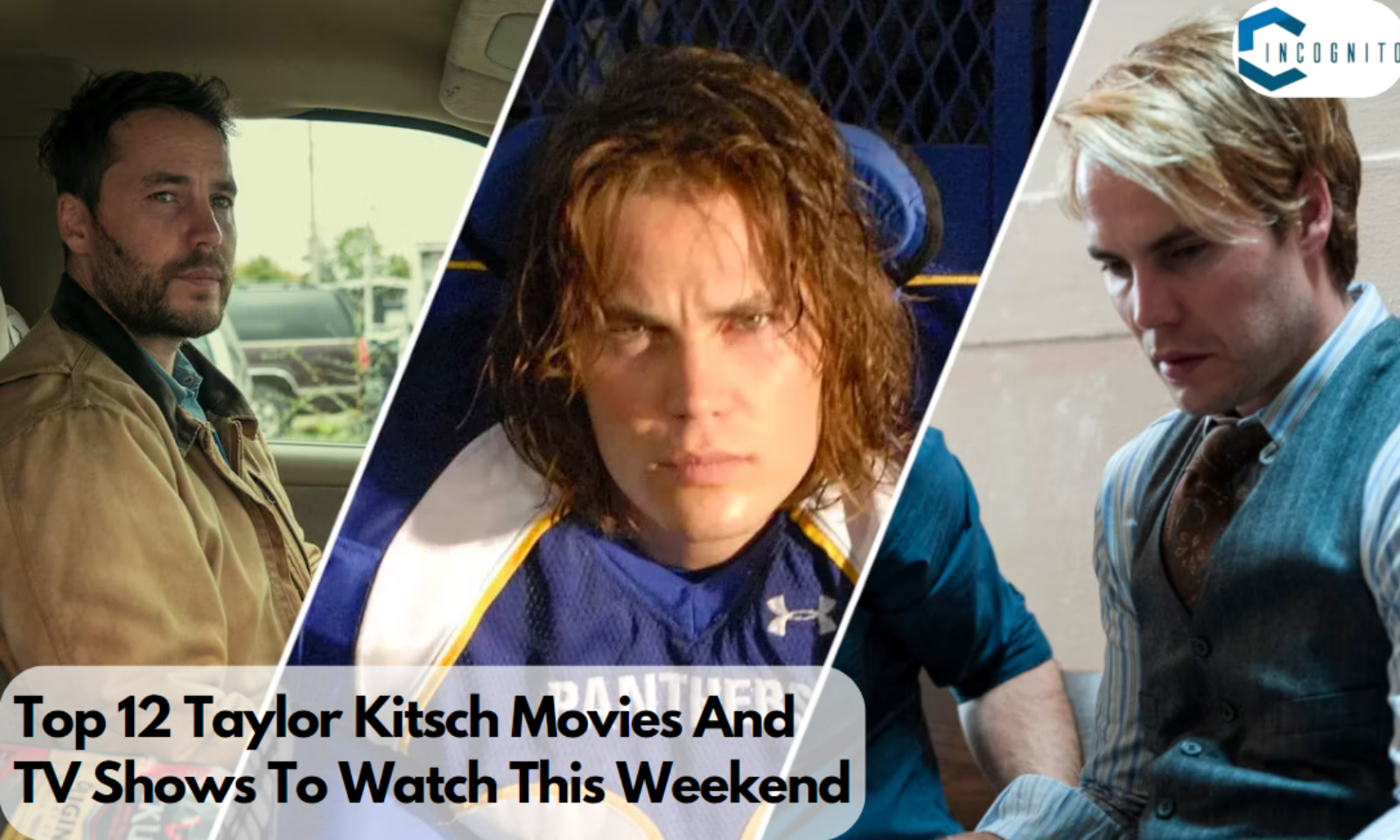 Top 12 Taylor Kitsch Movies And TV Shows To Watch This Weekend