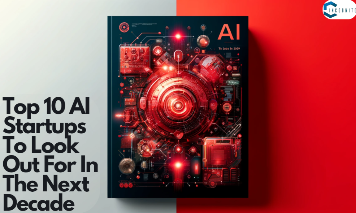 Top 10 AI Startups To Look Out For In The Next Decade