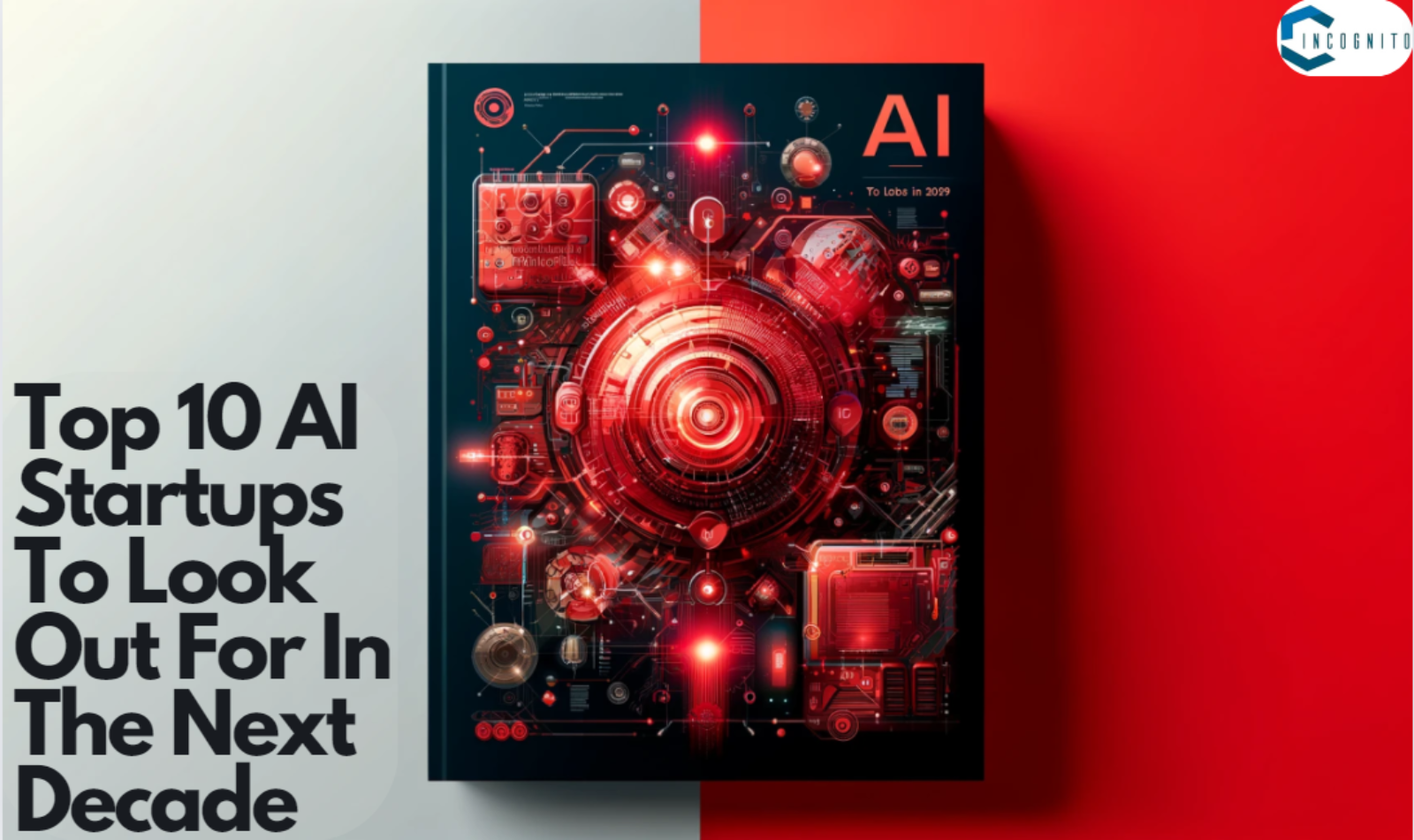 Top 10 AI Startups To Look Out For In The Next Decade