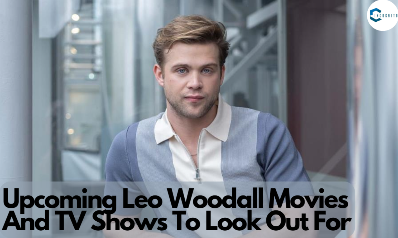 Upcoming Leo Woodall Movies And TV Shows To Look Out For