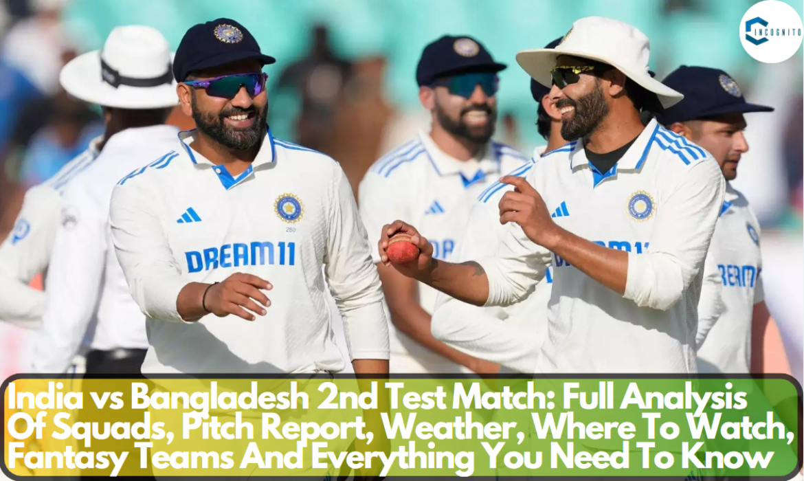 India vs Bangladesh 2nd Test Match: Full Analysis Of Squads, Pitch Report, Weather, Where To Watch, Fantasy Teams And Everything You Need To Know