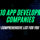 What are the Top 10 App Development Companies in 2024? A Comprehensive List for You