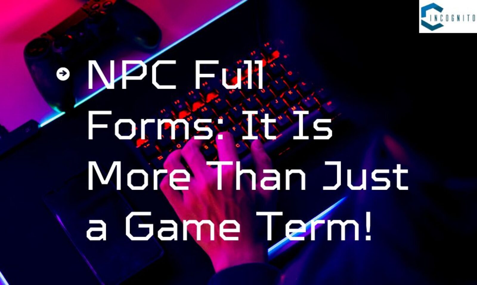 NPC Full Forms: It Is More Than Just a Game Term!