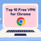 Top 10 Free VPN for Chrome: Don’t miss the Pros and Cons before using a VPN!