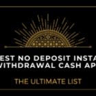 5 Best No Deposit Instant Withdrawal Cash App: The Ultimate List