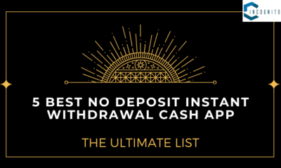 5 Best No Deposit Instant Withdrawal Cash App: The Ultimate List