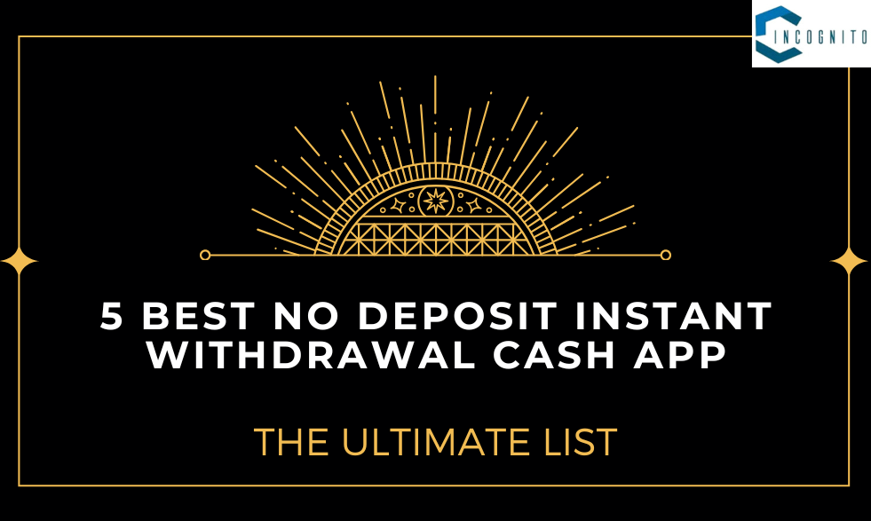 5 Best No Deposit Instant Withdrawal Cash App: The Ultimate List