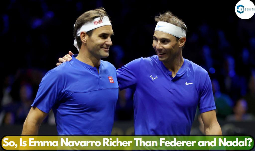 So, Is Emma Navarro Richer Than Federer and Nadal?