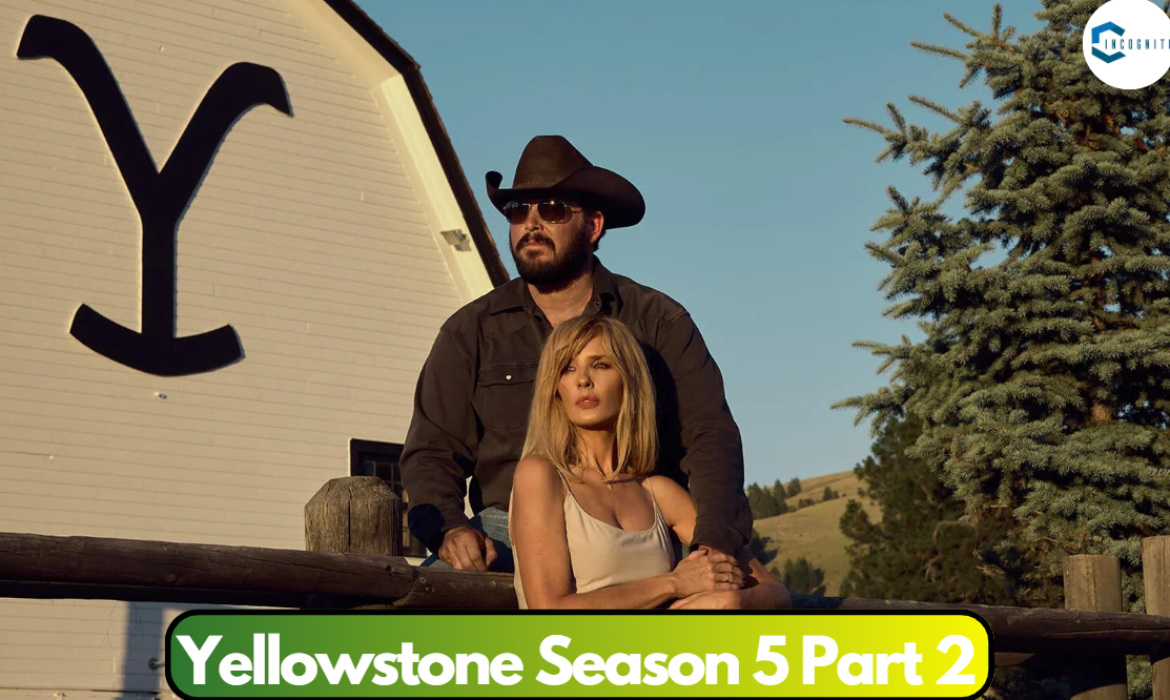 Yellowstone Season 5 Part 2: Release Date, Cast, Plot, And Everything You Need To Know