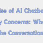 The Rise of AI Chatbots and Privacy Concerns: Who Owns the Conversation?