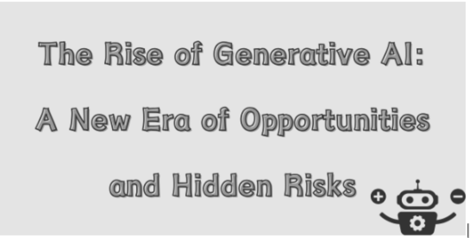 The Rise of Generative AI: A New Era of Opportunities and Hidden Risks