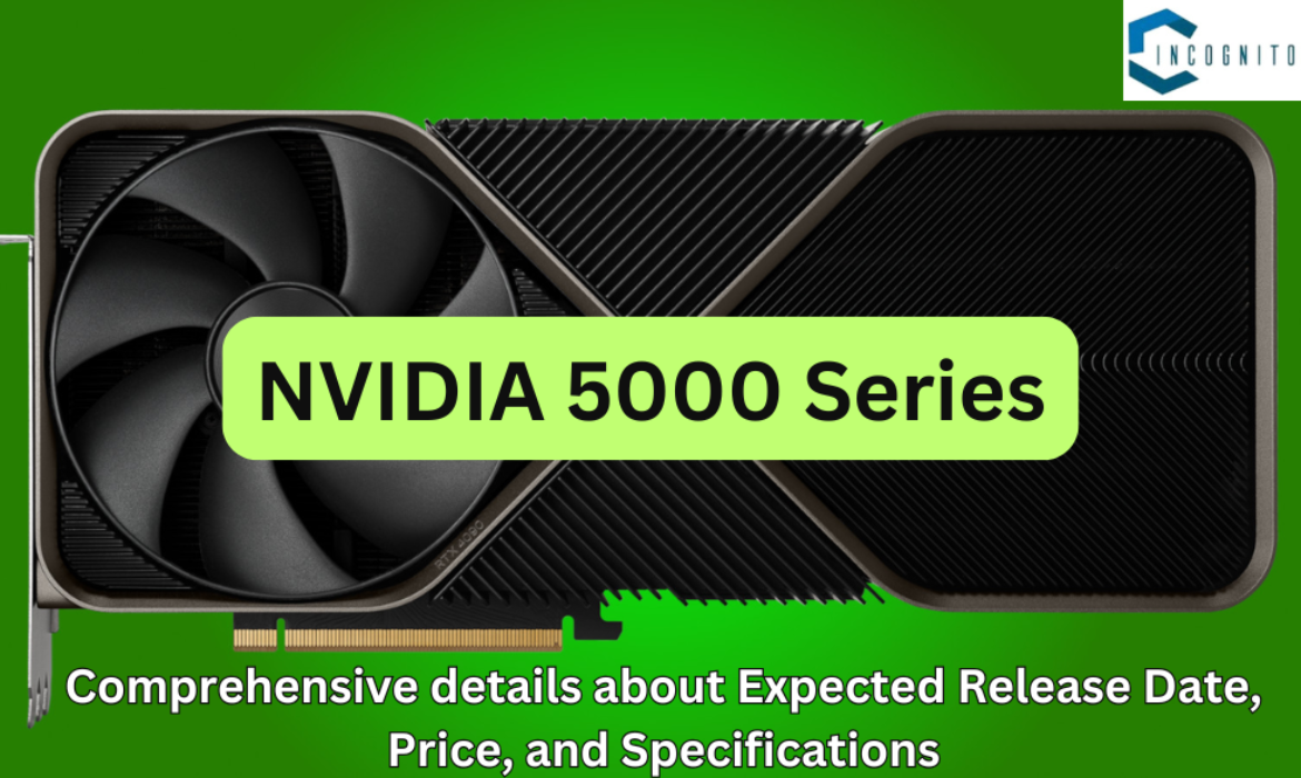 NVIDIA 5000 Series: Comprehensive details about Expected Release Date, Price, and Specifications