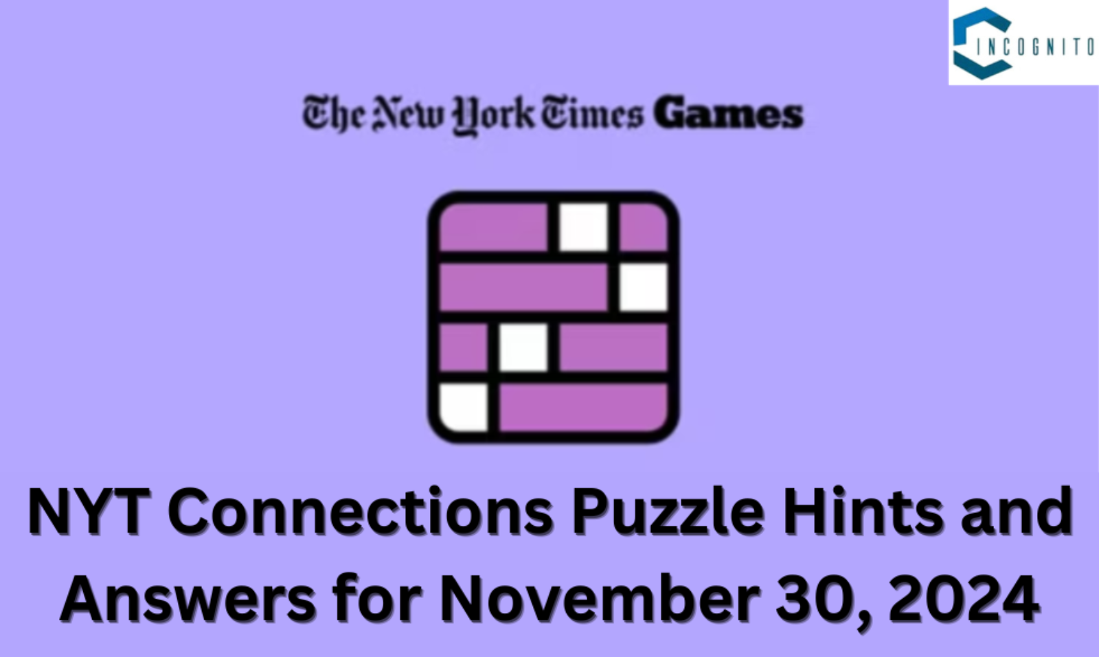 NYT Connections Puzzle Hints and Answers for November 30, 2024