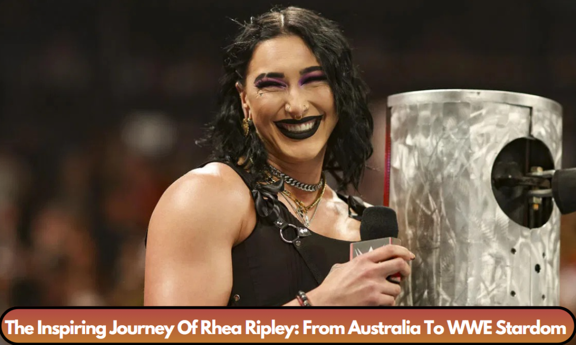 The Inspiring Journey Of Rhea Ripley: From Australia To WWE Stardom