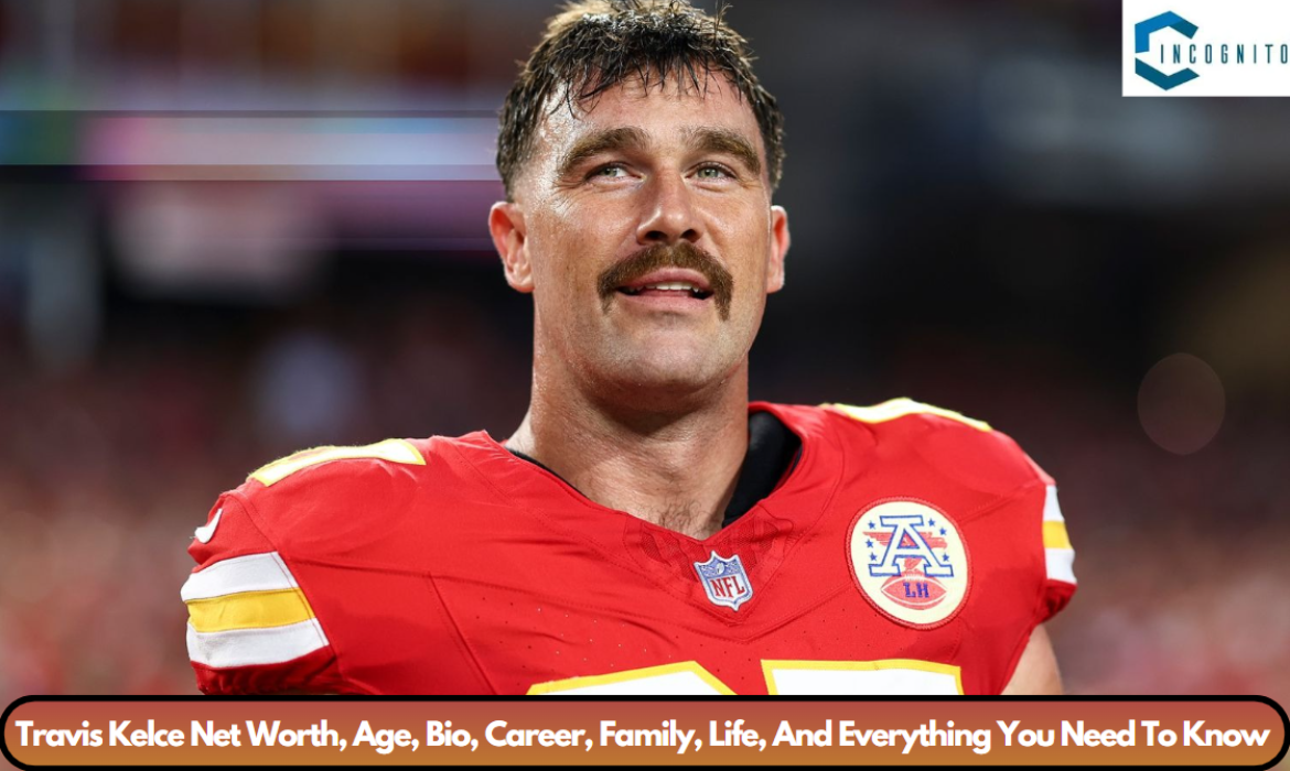 Travis Kelce Net Worth, Age, Bio, Career, Family, Life, And Everything You Need To Know