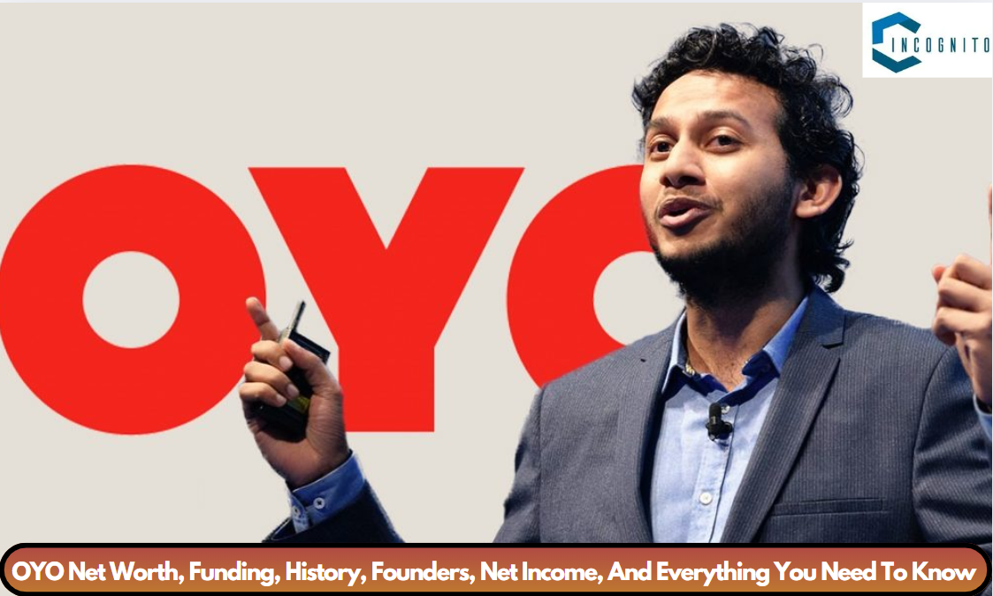 OYO Net Worth, Funding, History, Founders, Net Income, And Everything You Need To Know