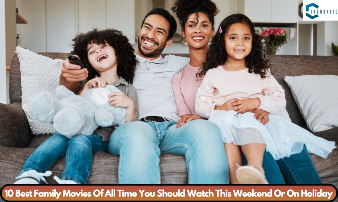 10 Best Family Movies Of All Time You Should Watch This Weekend Or On Holiday