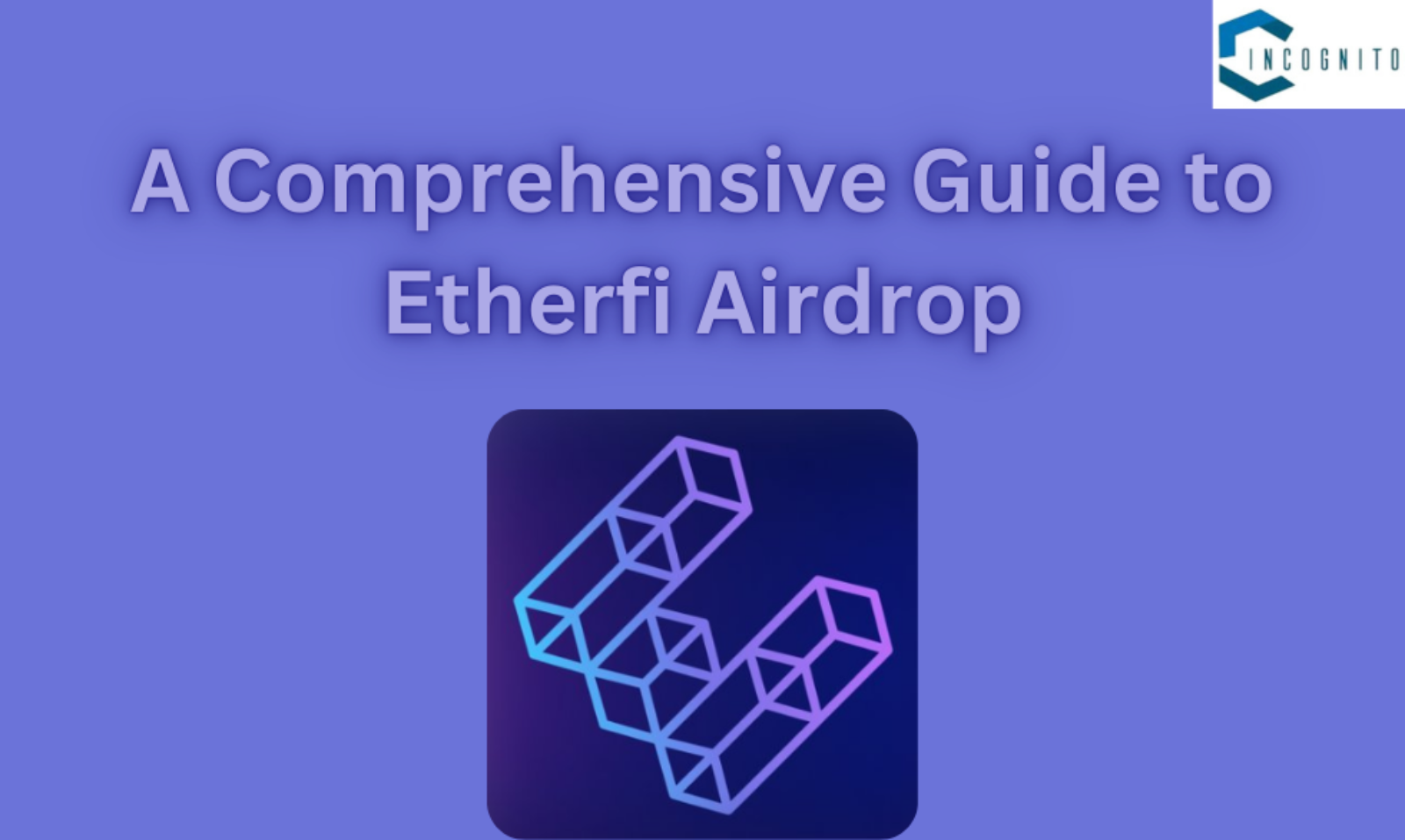 A Comprehensive Guide to Etherfi Airdrop: Learn about Eligibility Criteria and How to Participate