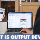 What is Output Device? Comprehensive detail about Types of Output Devices