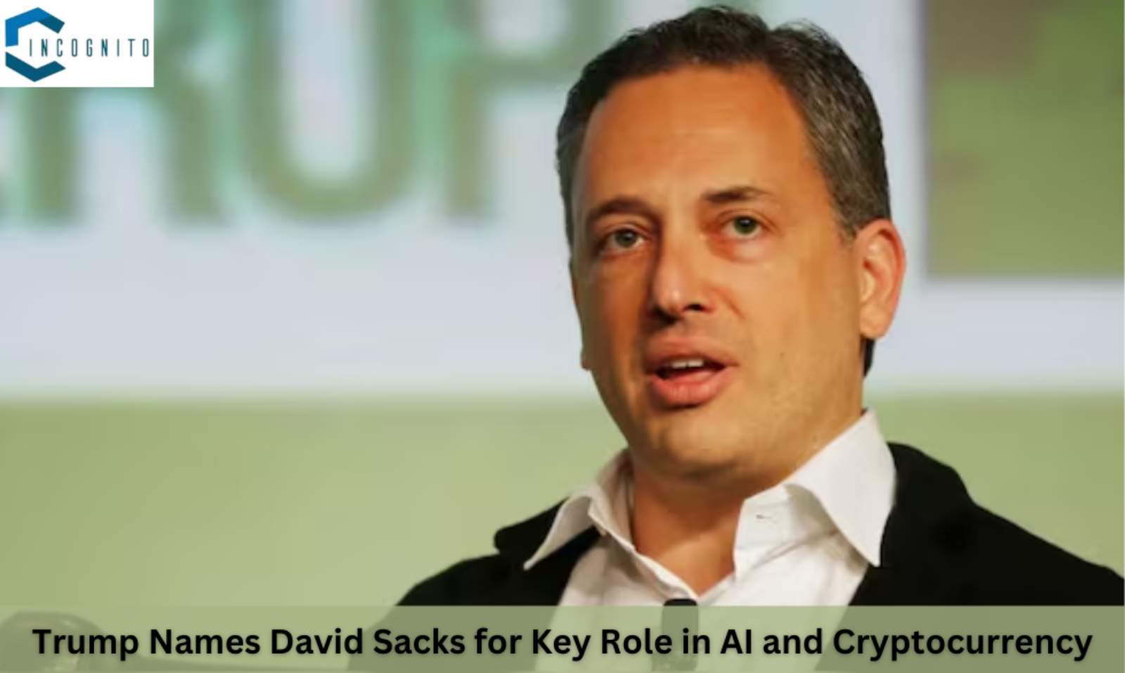 Trump Names David Sacks for Key Role in AI and Cryptocurrency