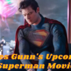 James Gunn’s Upcoming Superman Movie in 2025: Get the Exciting Details Inside!