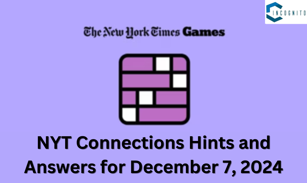 NYT Connections Answers for December 7, 2024: Know the Free Hints and Win the Puzzle