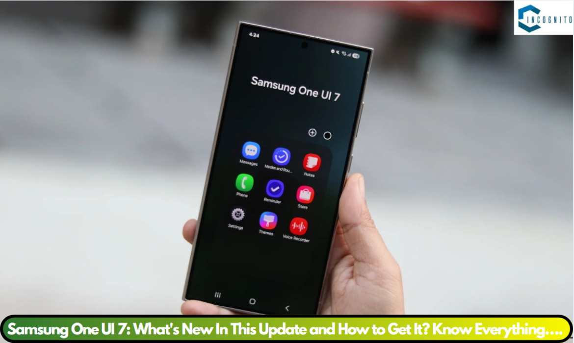 Samsung One UI 7: What's New In This Update and How to Get It? Know Everything….