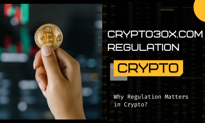 What is Crypto30x.com Regulation? Why Regulation Matters in Crypto? A Comprehensive Detail